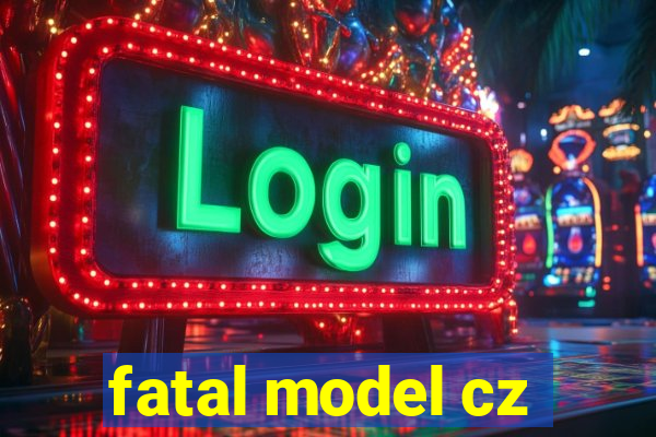 fatal model cz